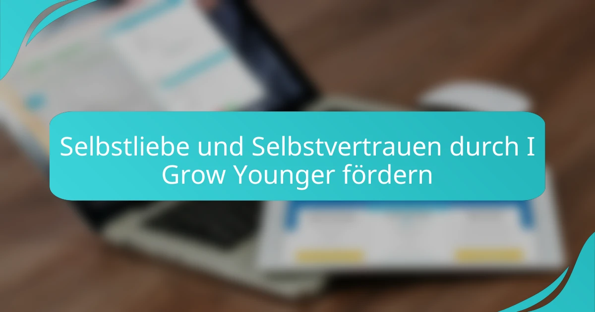 Selbstliebe und Selbstvertrauen durch I Grow Younger fördern