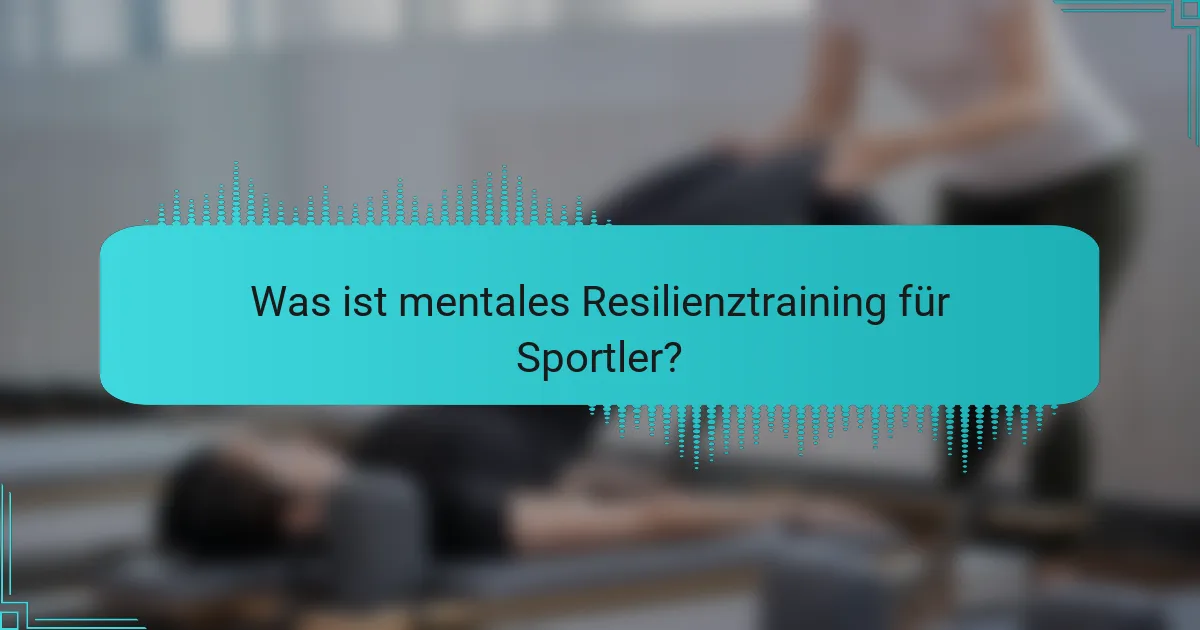 Was ist mentales Resilienztraining für Sportler?