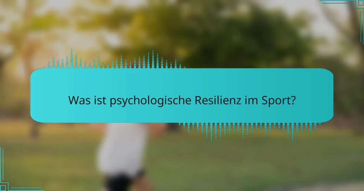 Was ist psychologische Resilienz im Sport?