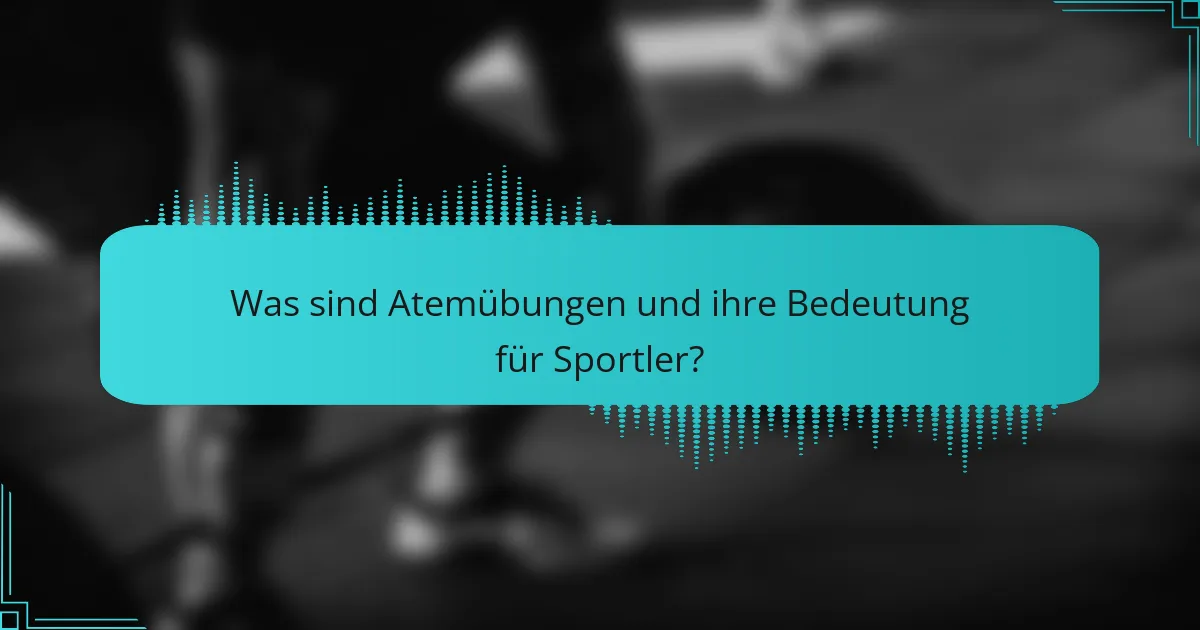 Was sind Atemübungen und ihre Bedeutung für Sportler?