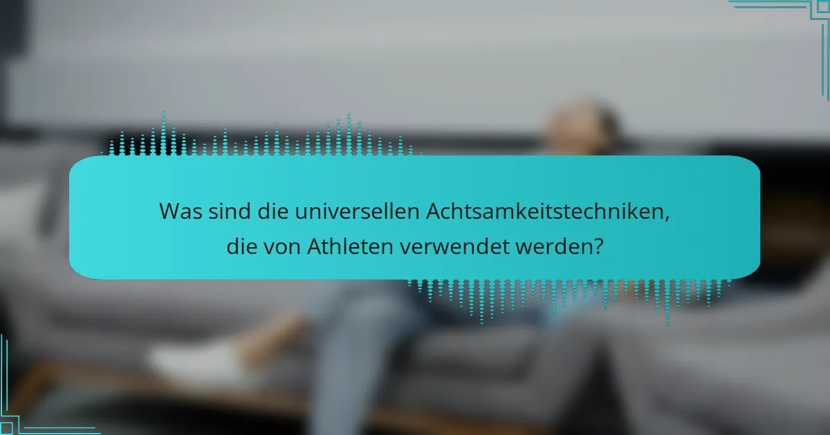 Was sind die universellen Achtsamkeitstechniken, die von Athleten verwendet werden?