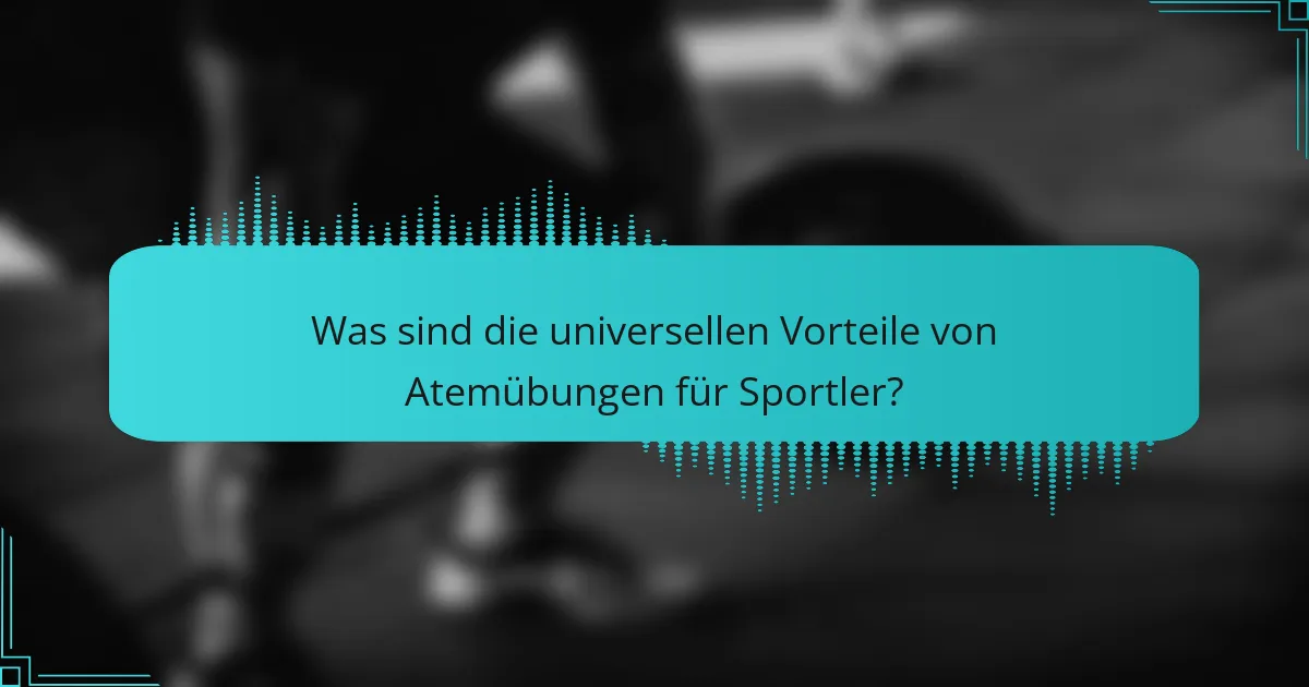Was sind die universellen Vorteile von Atemübungen für Sportler?
