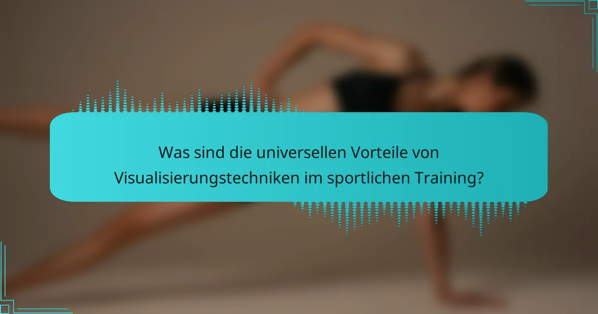 Was sind die universellen Vorteile von Visualisierungstechniken im sportlichen Training?