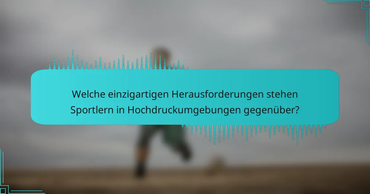 Welche einzigartigen Herausforderungen stehen Sportlern in Hochdruckumgebungen gegenüber?