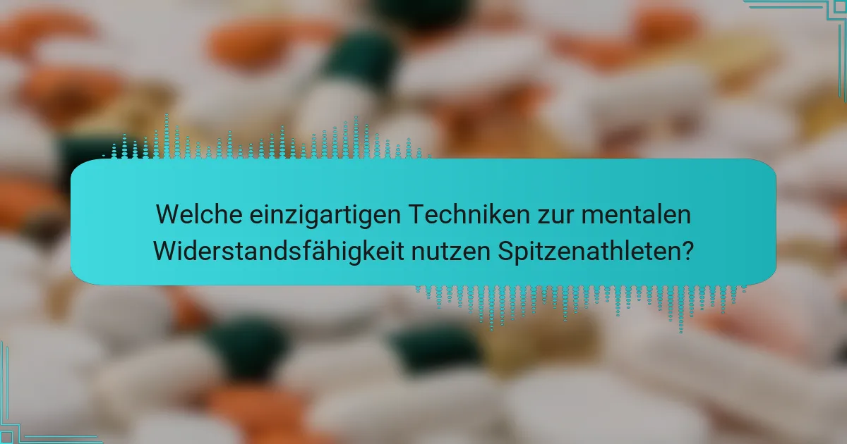 Welche einzigartigen Techniken zur mentalen Widerstandsfähigkeit nutzen Spitzenathleten?