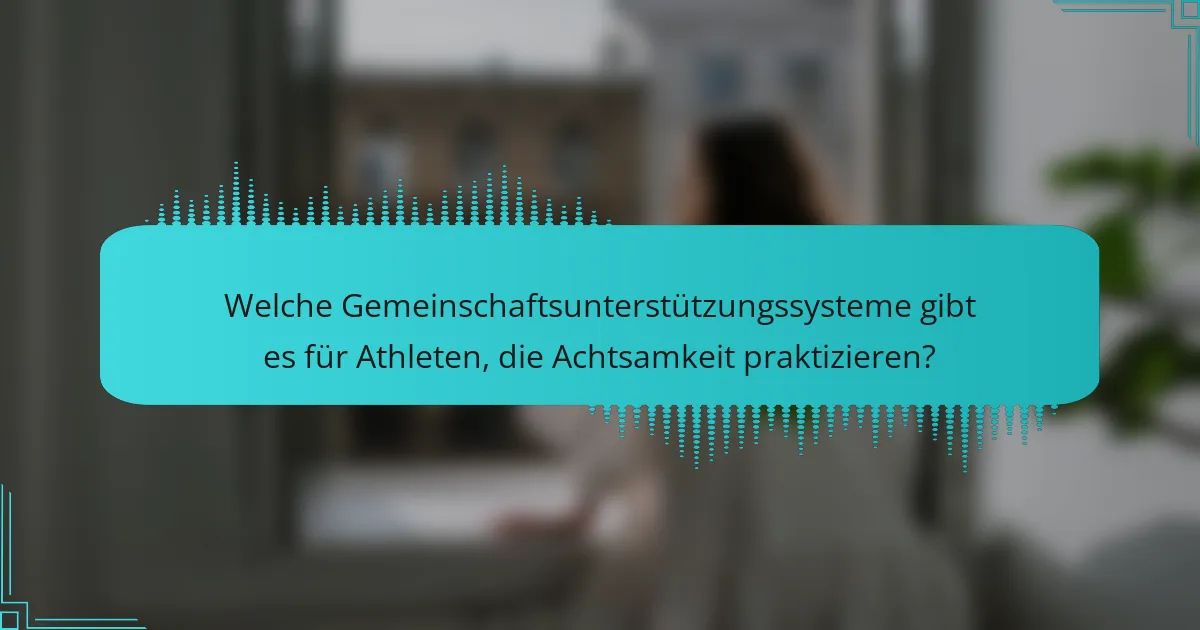 Welche Gemeinschaftsunterstützungssysteme gibt es für Athleten, die Achtsamkeit praktizieren?
