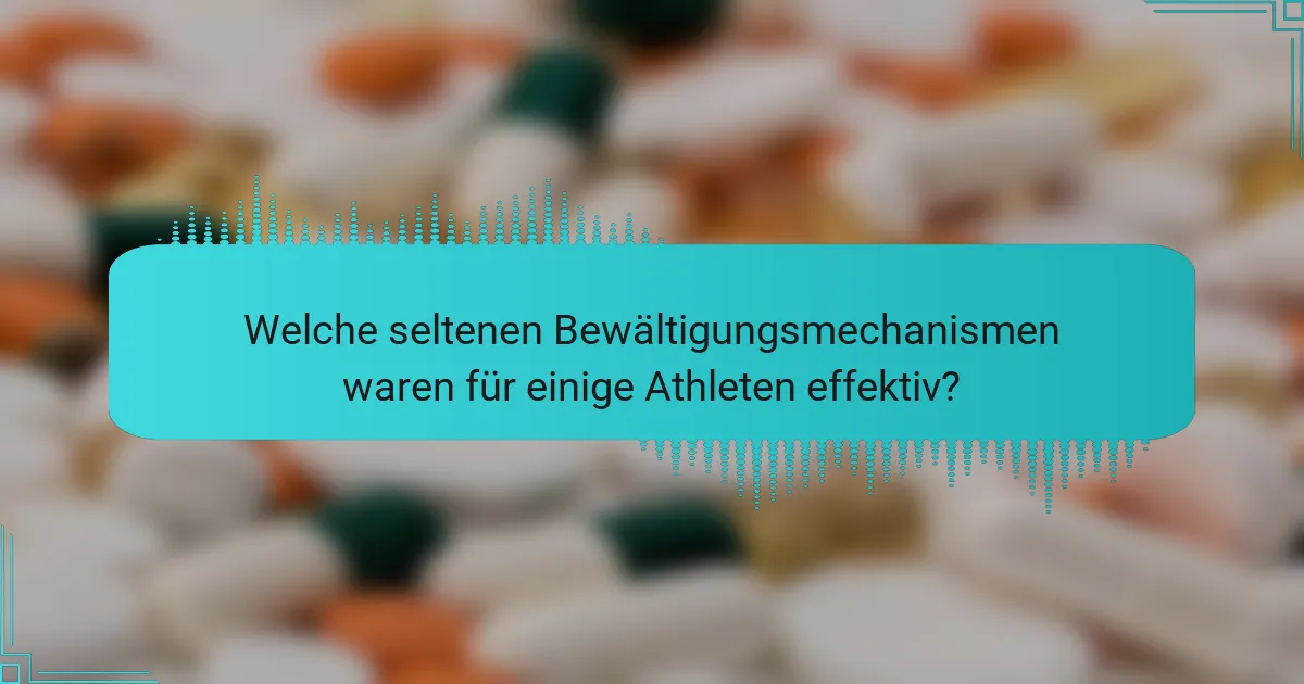 Welche seltenen Bewältigungsmechanismen waren für einige Athleten effektiv?