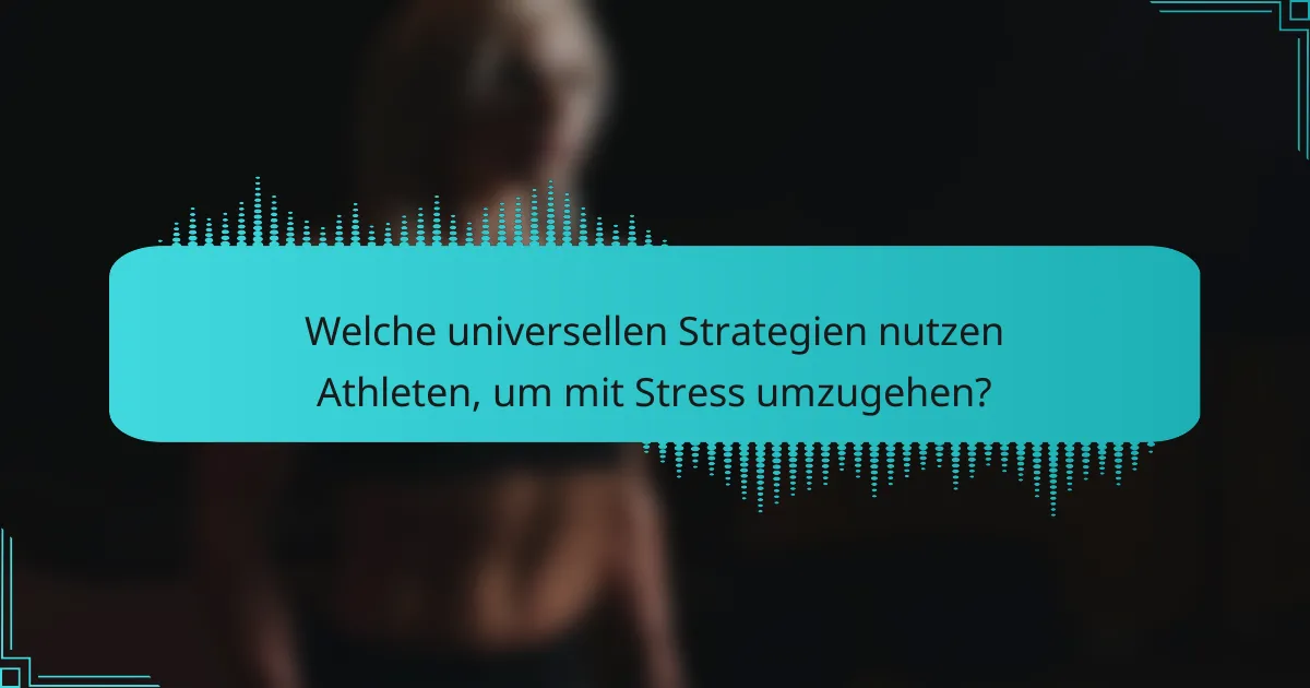 Welche universellen Strategien nutzen Athleten, um mit Stress umzugehen?