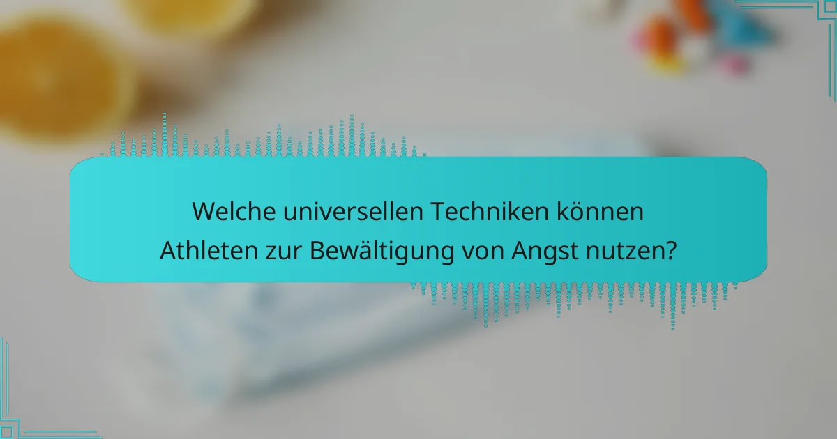 Welche universellen Techniken können Athleten zur Bewältigung von Angst nutzen?
