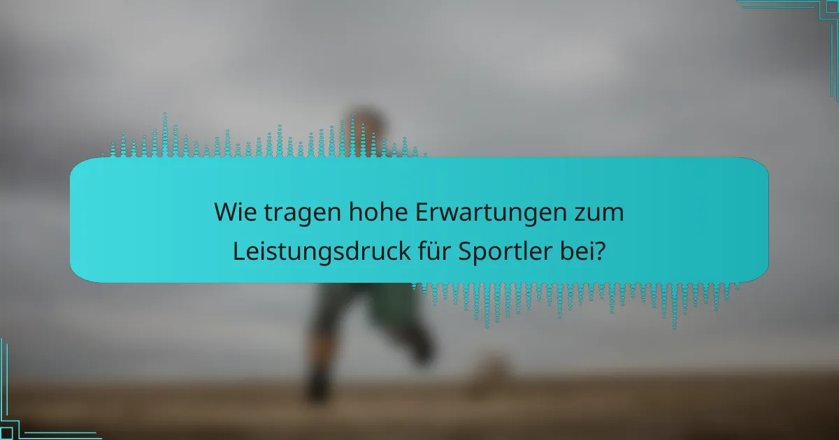 Wie tragen hohe Erwartungen zum Leistungsdruck für Sportler bei?