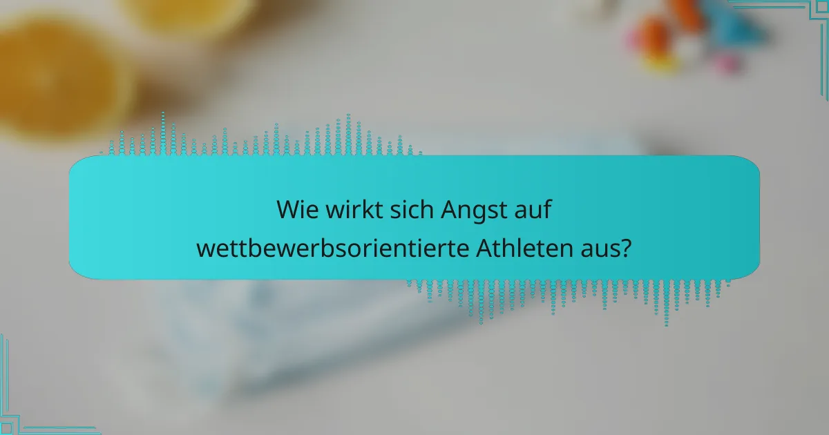 Wie wirkt sich Angst auf wettbewerbsorientierte Athleten aus?